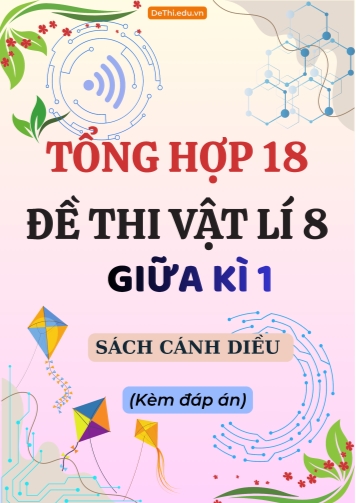 Tổng hợp 18 Đề thi Vật lí 8 giữa Kì 1 sách Cánh Diều (Kèm đáp án)